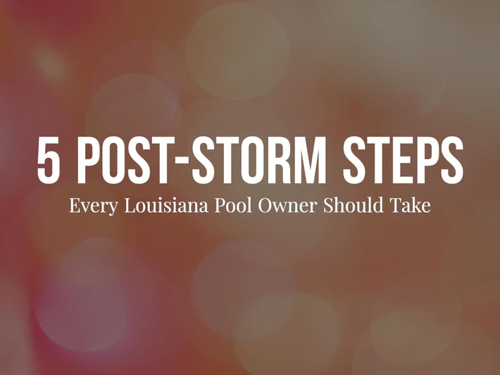 5 Post-Storm Steps Every Louisiana Pool Owner Should Take